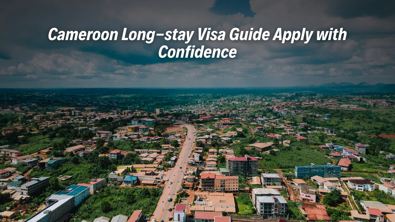Cameroon Long-Stay Visa Guide - Apply with Confidence