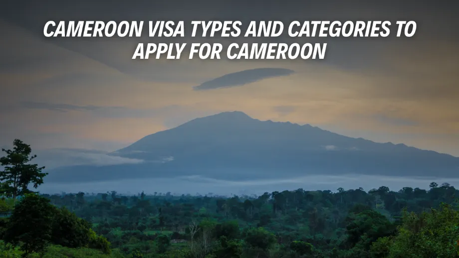 Cameroon Visa Types and Categories to Apply For Cameroon
