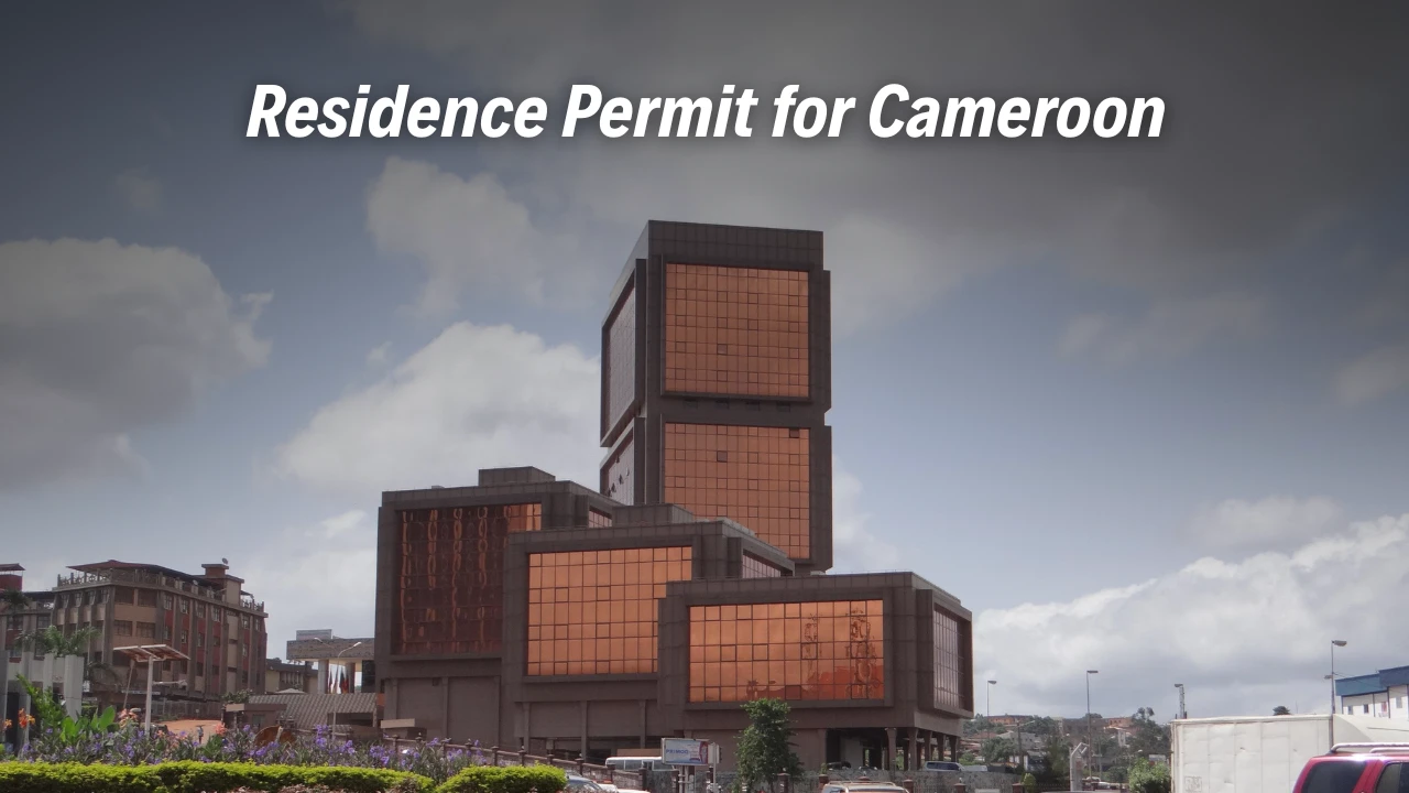 Residence Permit for Cameroon - Your Guide to Long-Term Settlement